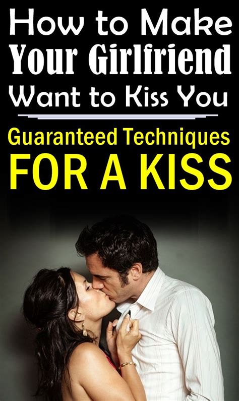How To Make Your Girlfriend Want To Kiss You — Guaranteed Techniques For A Kiss Kiss You Text