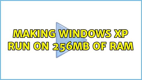 Making Windows XP Run On 256MB Of RAM 3 Solutions YouTube