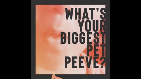 Biggest Pet Peeve Whats A Unique Pet Peeve You Have Pet Peeves