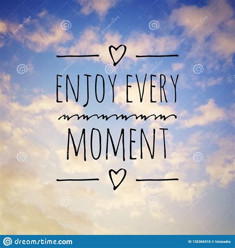 Motivational Quotes Enjoy Every Moment Quotes Great Quotes Can Be