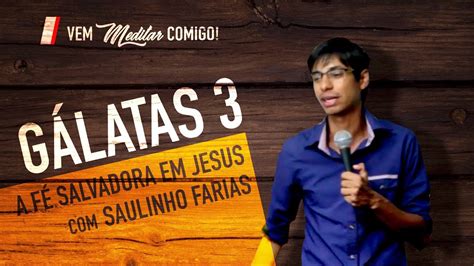 Galatas 3 A Fé Salvadora Em Jesus Vem Meditar Comigo Youtube