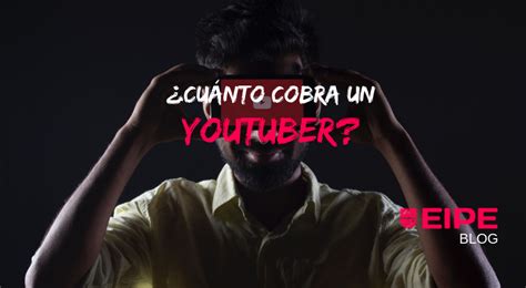 ¿cuánto Cobra Un Youtuber Marketing En Youtube Imf