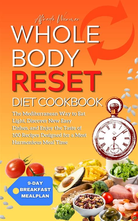 Whole Body Reset Diet Cookbook The Mediterranean Way To Eat Light Discover New Easy Dishes