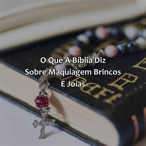 O Que A Bíblia Diz Sobre Maquiagem E Acessórios