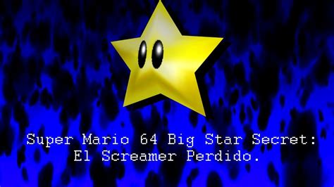 Super Mario 64 Big Star Secret El Screamer Perdido Youtube