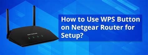 How To Use Wps Button On Netgear Router For Setup
