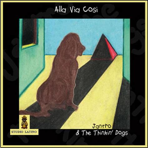 Alla Via Così Album By Jantro And The Thinkin Dogs Spotify