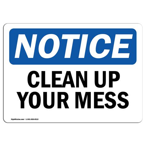 Osha Notice Clean Up Your Mess Sign Heavy Duty Sign Or Label