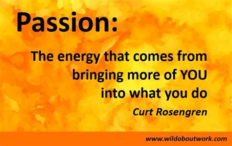 Passion The Energy That Comes From Bringing More Of You Into What You