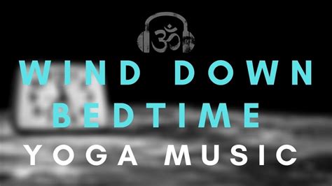30 Minute Wind Down Bedtime Yoga Music Playlist Youtube Music