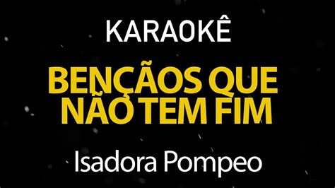 Ben Os Que N O Tem Fim Isadora Pompeo Karaok Version Accords