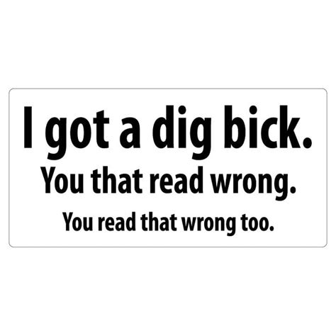 I Got A Dig Bick Vinyl Sticker Decal 2 X 4 Peel And Stick Funny Humor T Humorous