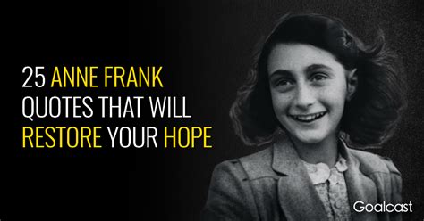 Anne frank is an inspirational figure for people all over the world and is a testament to the power of expression. Top Anne Frank Quotes that Will Restore Your Hope | Goalcast