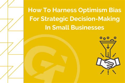 How To Harness Optimism Bias For Strategic Decision Making In Small