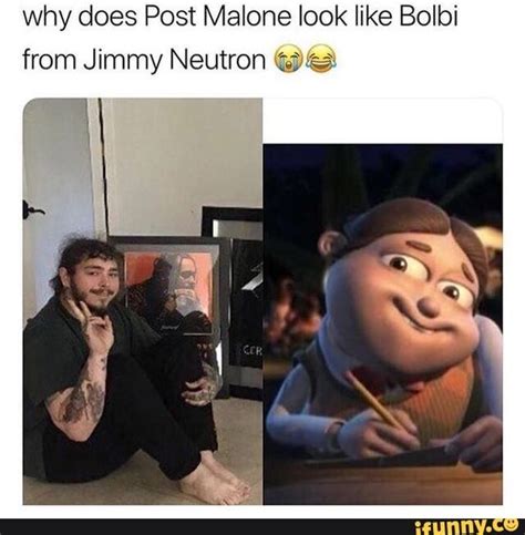 Hugh is kind of goofy (ok , really goofy), but he's always in a good mood. Why does Post Malone look like Bolbi from Jimmy Neutron » - iFunny :) | Funny relatable memes ...