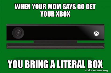 When Your Mom Says Go Get Your Xbox You Bring A Literal Box Xbox One