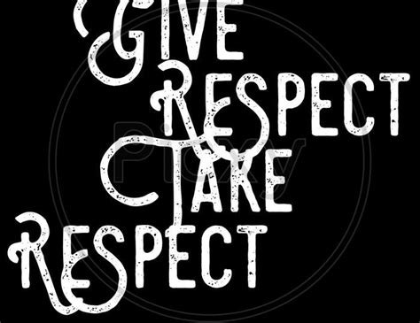 Image Of Give Respect Take Respect Cx086553 Picxy