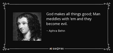 Aphra Behn Quote God Makes All Things Good Man Meddles With Em And