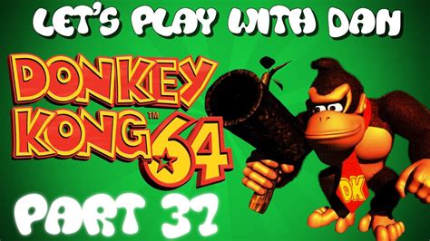 Donkey Kong 64 Lets Play With Dan Part 37 The On Switch Youtube