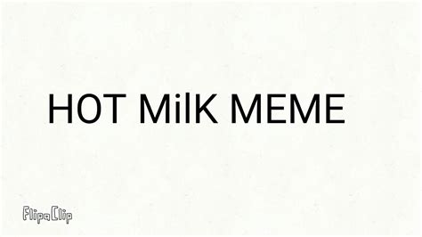 hot milk meme youtube