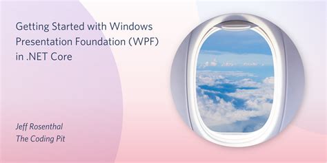 Getting Started With Windows Presentation Foundation In Net Core