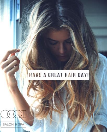 Have A Great Hair Day Oggi Salon And Spa