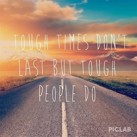 Best tough times quotes selected by thousands of our users! Tough Times Don't Last But People Do Pictures, Photos, and ...