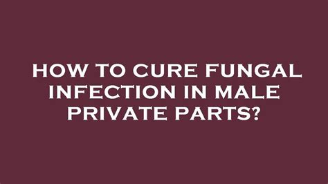 How To Cure Fungal Infection In Male Private Parts Youtube