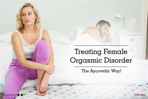 treating female orgasmic disorder the ayurvedic way by dr rahul gupta lybrate