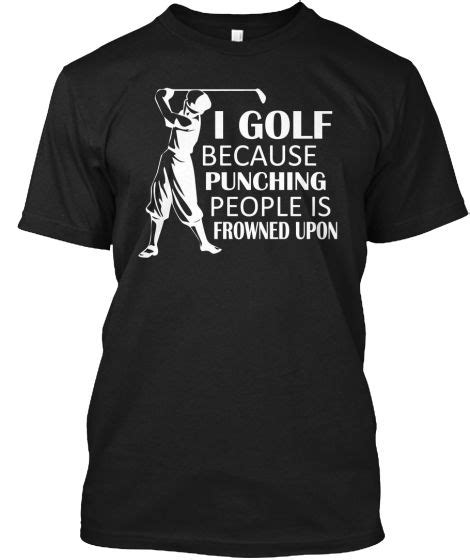 I Golf Because Golf Quotes Shirts Golf Outfit