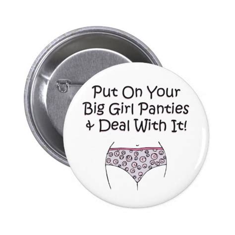 put on your big girl panties and deal with it pinback button zazzle