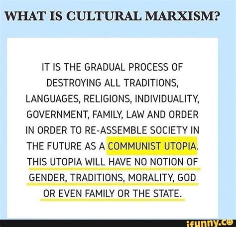 What Is Cultural Marxism It Is The Gradual Process Of Destroying All