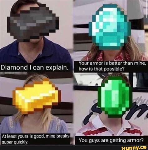 Your Armor Is Better Than Mine How Is That Possible Diamond I Can