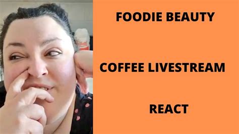 Foodie Beauty Coffee Livestream React Youtube