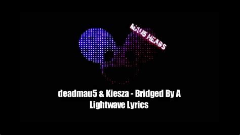 deadmau5 and kiesza bridged by a lightwave original mix lyrics youtube