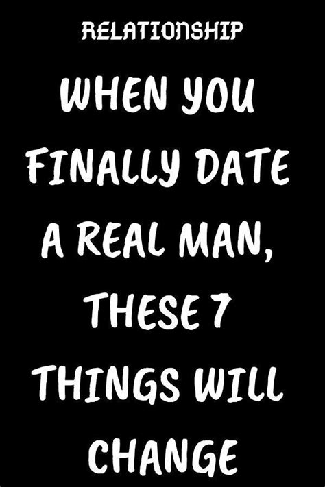 These good man quotes will inspire you to become the best version of yourself. WHEN YOU FINALLY DATE A REAL MAN, THESE 7 THINGS WILL ...