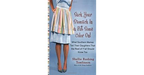 Suck Your Stomach In And Put Some Color On What Southern Mamas Tell Their Daughters That The