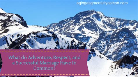 What Do Adventure Respect And A Successful Marriage Have In Common