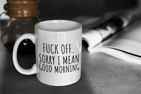 fuck off sorry i mean good morning white ceramic funny coffee etsy