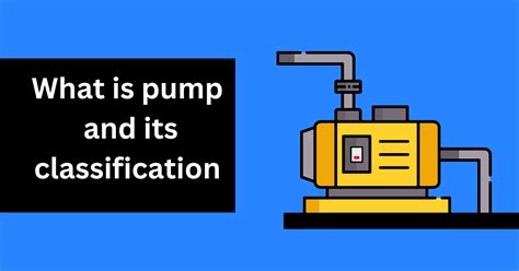 What Is A Pump History Of Pumps Types Of Pump With Brief