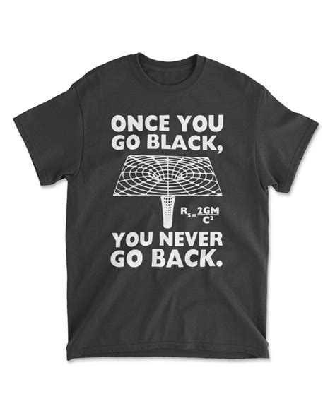 Once You Go Black You Never Go Back Funny T Shirt Science Store