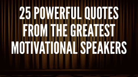 25 Powerful Quotes From The Greatest Motivational Speakers