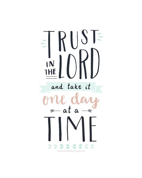 How we spend our days, is, of course, how we spend our lives. Trust in the Lord and take it one day at a time (hand ...