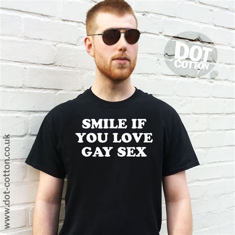 smile if you love gay sex t shirt dot cotton