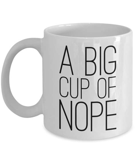 A Big Cup Of Nope Mug Sarcastic Coffee Cup Funny Coworker Gifts Coffee
