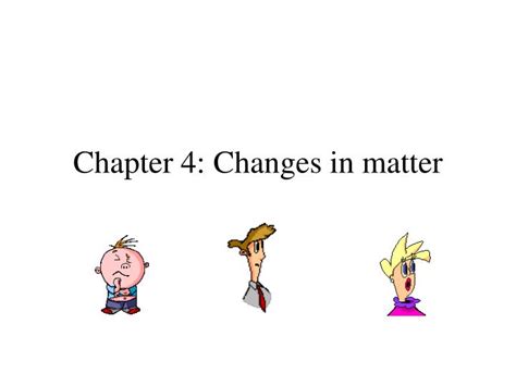 Ppt Chapter 4 Changes In Matter Powerpoint Presentation Free