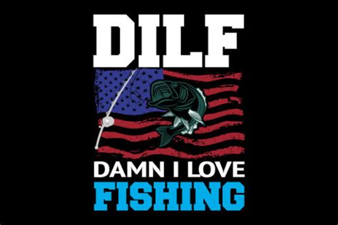 Dilf Damn I Love Fishing Graphic By Bengal Shirt Creative Fabrica