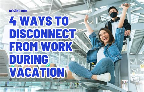 4 Ways To Disconnect From Work During Vacation Jobstore Careers Blog