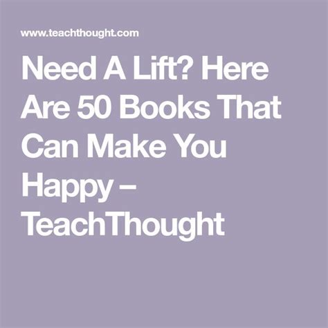 Need A Lift Here Are 50 Books That Can Make You Happy Teachthought