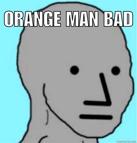 Orange Man Bad Rorangemanbad